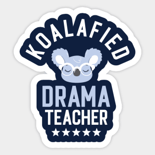 Koalafied Drama Teacher - Funny Gift Idea for Drama Teachers Sticker